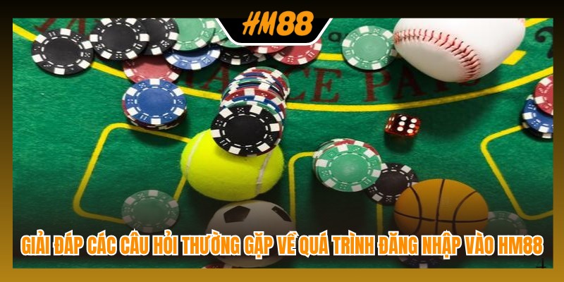 Giải đáp các câu hỏi thường gặp về quá trình đăng nhập vào HM88
