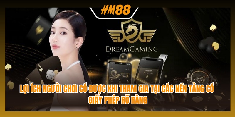 Lợi ích người chơi có được khi tham gia tại các nền tảng có giấy phép rõ ràng