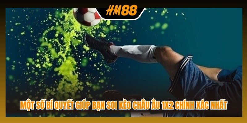 Một số bí quyết giúp bạn soi kèo châu Âu 1x2 chính xác nhất